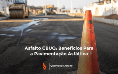 Asfalto CBUQ: Benefícios Para a Pavimentação Asfáltica